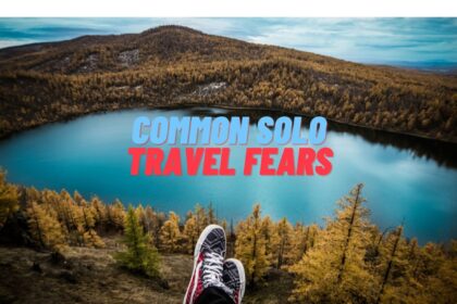Common Solo Travel Fears and How to Overcome Them  14 Common Solo Travel Fears