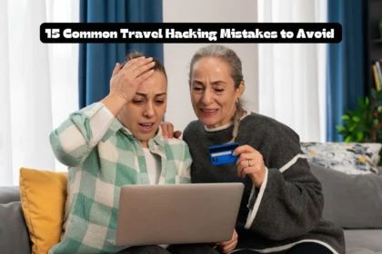 15 Common Travel Hacking Mistakes to Avoid 
