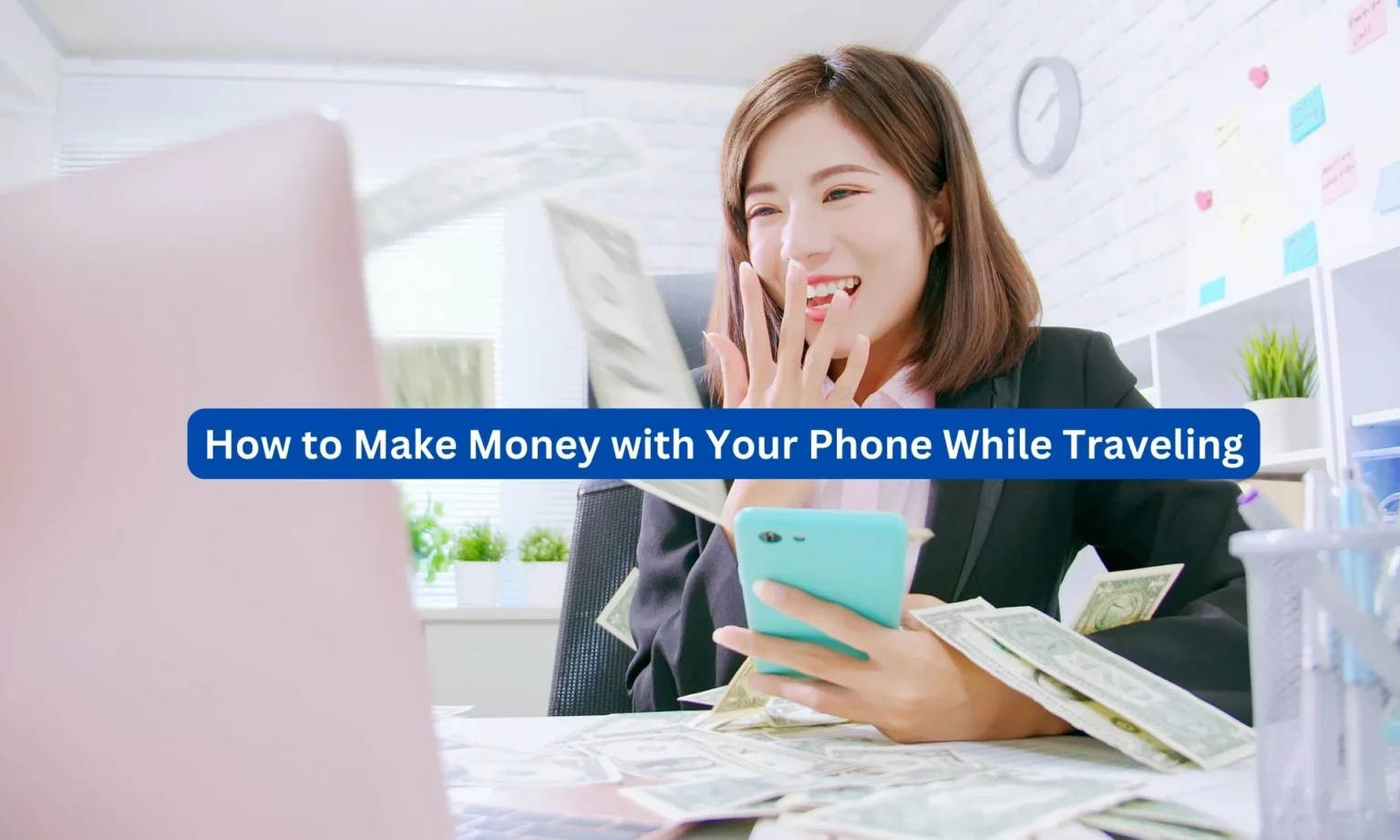 How to Make Money with Your Phone While Traveling 1 How to Make Money with Your Phone While Traveling