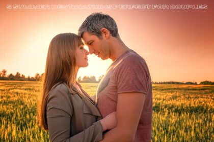 5 Summer Destinations Perfect for Couples