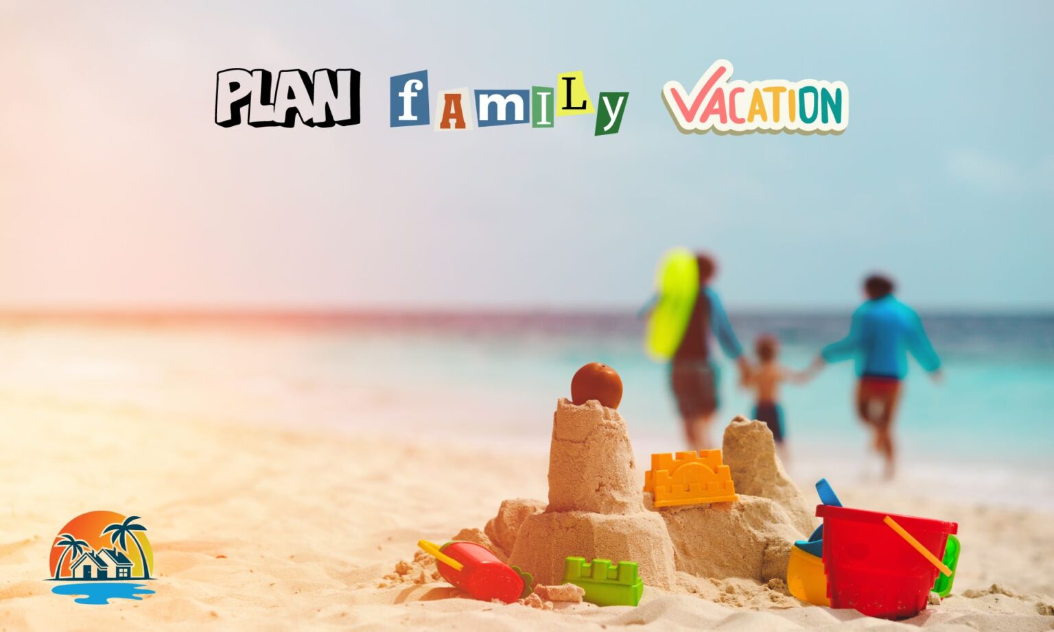 How to Plan the Best Family Vacation: New Tips and Tricks 1 How to Plan the Best Family Vacation