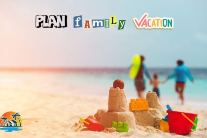 How to Plan the Best Family Vacation