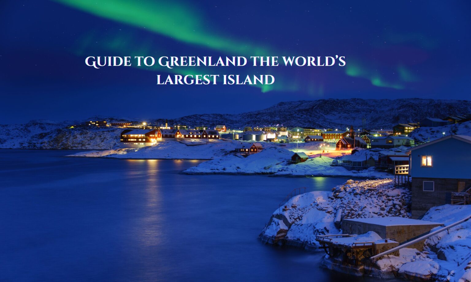 Guide to Greenland the world’s largest island
