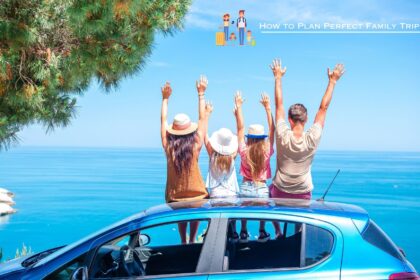 How to Plan Perfect Family Trips