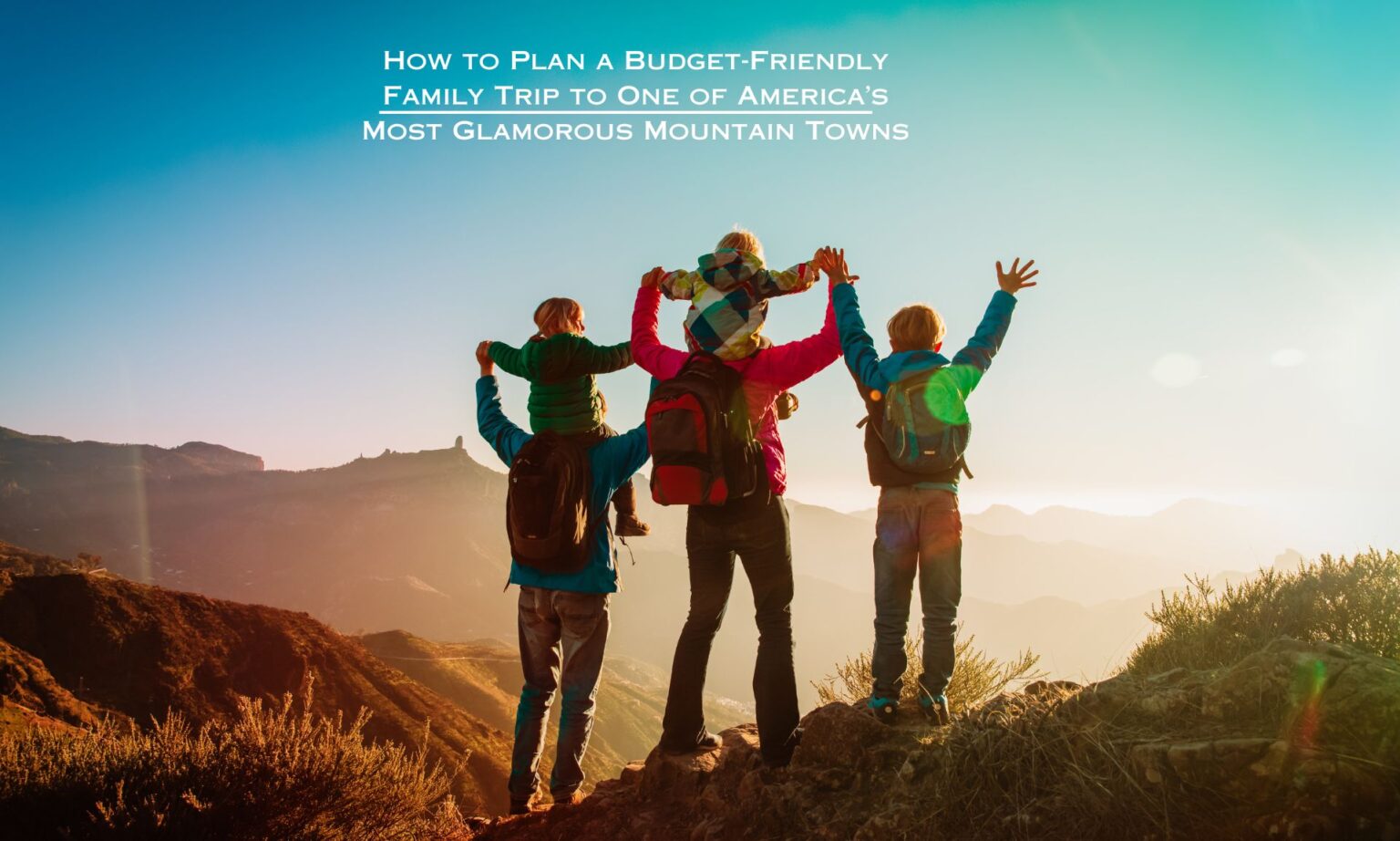 How to Plan a Budget-Friendly Family Trip to One of America’s Most Glamorous Mountain Towns