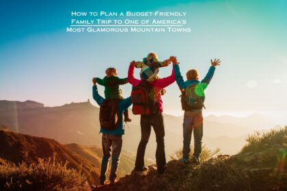 How to Plan a Budget-Friendly Family Trip to One of America’s Most Glamorous Mountain Towns 12 How to Plan a Budget-Friendly Family Trip to One of America’s Most Glamorous Mountain Towns