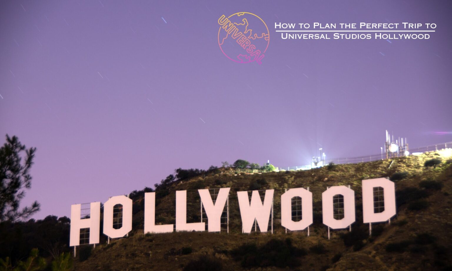 How to Plan the Perfect Trip to Universal Studios Hollywood