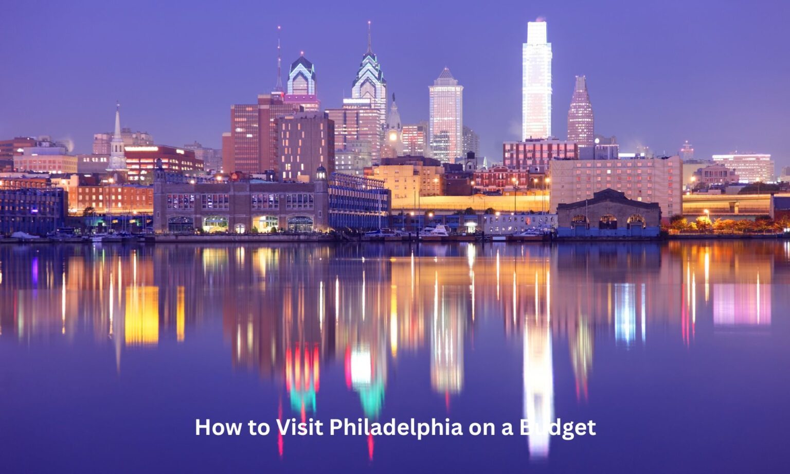 How to Visit Philadelphia on a Budget and Free Things to Do 1 How to Visit Philadelphia on a Budget