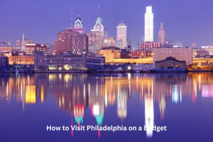 How to Visit Philadelphia on a Budget