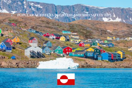 Popular Activities in Greenland and Safety Tips 13 Popular Activities in Greenland and Safety Tips