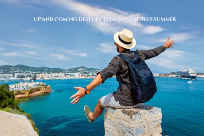 Up and Coming Destinations to Visit this Summer