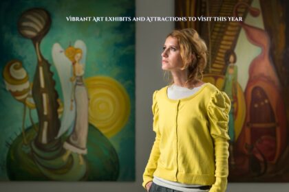  Vibrant Art Exhibits and Attractions to Visit This Year