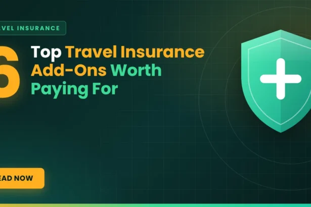 Top 6 Travel Insurance Add-Ons Worth Paying For